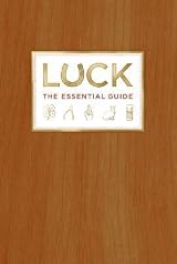 Luck: The Essential Guide – Advice and Information for a ier Life