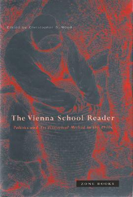 The Vienna School Reader: Politics and Art Historical Method in the 1930s (Zone Books)
