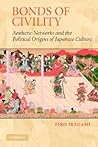 Bonds of Civility: Aesthetic Networks and the Political Origins of Japanese Culture (Structural Analysis in the Social Sciences, Series Number 26)