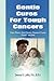 Gentle Cures for Tough Cancers: Non-toxic, God-given Natural Cures That Work
