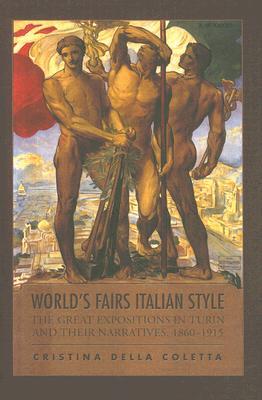 World's Fairs Italian-Style: The Great Expositions in Turin and their Narratives, 1860-1915 (Toronto Italian Studies)