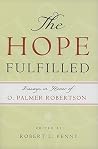 The Hope Fulfilled: Essays in Honor of O. Palmer Robertson The Hope Fulfilled: Essays in Honor of O. Palmer Robertson