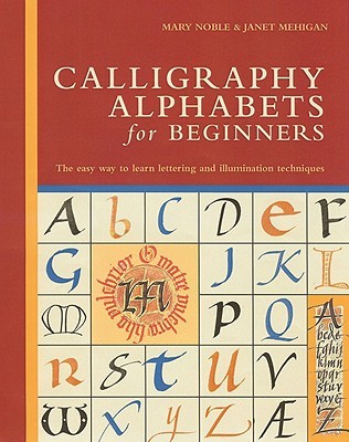 Calligraphy Alphabets for Beginners: The Easy Way to Learn Lettering and Illumination Techniques (Spiral-bound)