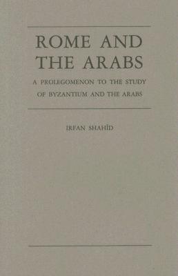 Rome and the Arabs: A Prolegomenon to the Study of Byzantium and the Arabs (Hardcover)