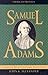Samuel Adams: America's Revolutionary Politician (American Profiles)