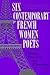 Six Contemporary French Women Poets: Theory, Practice, and Pleasures