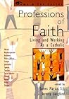 Professions of Faith: Living and Working as a Catholic