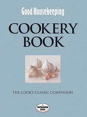 Good Housekeeping Cookery Book: The Cook's Classic Companion (Hardcover)