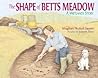 The Shape Of Betts Meadow: A Wetlands Story The Shape Of Betts Meadow: A Wetlands Story