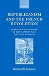 Republicanism and the French Revolution: An Intellectual History of Jean-Baptiste Say's Political Economy