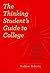 The Thinking Student's Guide to College 75 Tips for Getting a Better Education by Andrew Roberts