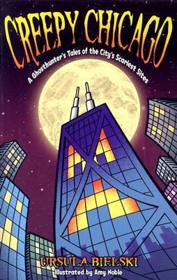 Creepy Chicago: A Ghosthunter's Tales of the City's Scariest Sites (Paperback)
