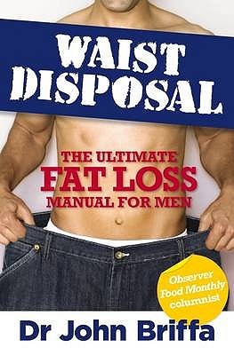 Waist Disposal: The Ultimate Fat Loss Manual for Men (Paperback)