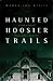 Haunted Hoosier Trails by Wanda Lou Willis Haunted Hoosier Trails by Wanda Lou Willis