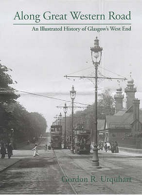 Along Great Western Road: An Illustrated History of Glasgow's West End (Hardcover)