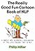 The Really Good Fun Cartoon Book of NLP: A Simple and Graphic(al) Explanation of the Life Toolbox That Is NLP