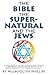 Bible, the Supernatural, and the Jews by McCandlish Phillips
