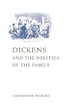 Dickens and the Politics of the Family