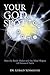 Your God Spot: How The Brain Makes And The Mind Shapes All Forms Of Faith