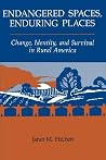 Endangered Spaces, Enduring Places: Change, Identity, And Survival In Rural America Endangered Spaces, Enduring Places: Change, Identity, And Survival In Rural America