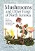 Mushrooms and Other Fungi o...