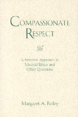 Compassionate Respect: A Feminist Approach to Medical Ethics and Other Questions (Madeleva Lecture in Spirituality)
