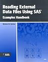 Reading External Data Files Using SAS: Examples Handbook