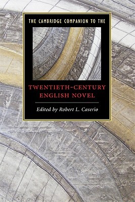 The Cambridge Companion to the Twentieth-Century English Novel (Cambridge Companions to Literature)