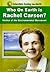 Who on Earth is Rachel Carson?: Mother of the Environmental Movement (Scientists Saving the Earth)