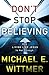 Don't Stop Believing by Michael E. Wittmer