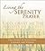 Living the Serenity Prayer: True Stories of Acceptance, Courage, and Wisdom
