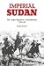 Imperial Sudan: The Anglo-E...