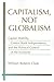 Capitalism, Not Globalism: ...