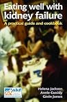 Eating Well With Kidney Failure: A Practical Guide and Cookbook