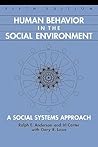 Human Behavior in the Social Environment: A Social Systems Approach Human Behavior in the Social Environment: A Social Systems Approach