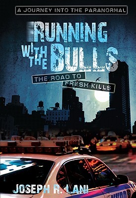 Running With the Bulls: The Road to Fresh Kills, A Journey into the Paranorma (Hardcover)