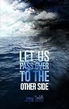 Let Us Pass Over to the Other Side