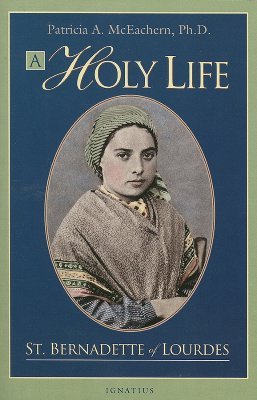 A Holy Life: St. Bernadette of Lourdes (Paperback)