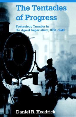The Tentacles of Progress: Technology Transfer in the Age of Imperialism, 1850-1940 (Paperback)