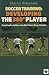 Soccer Training Developing the 360 Degree Player: Coaching the Ability to Use Both Feet in Every Direction