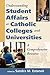 Understanding Student Affairs at Catholic Colleges and Universities: A Comprehensive Resource (Catholic Studies)