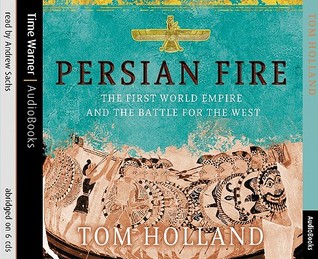 Persian Fire: The First World Empire and the Battle for the West