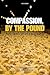 Compassion, by the Pound: T...