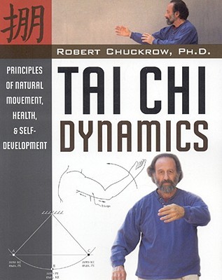 Tai Chi Dynamics: Principles of Natural Movement, Health & Self-Development (Martial Science)