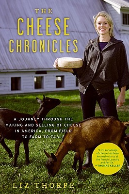 The Cheese Chronicles: A Journey Through the Making and Selling of Cheese in America, From Field to Farm to Table (Paperback)