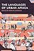 The Languages of Urban Africa (Advances in Sociolinguistics)