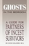 Ghosts in the Bedroom: A Guide for the Partners of Incest Survivors