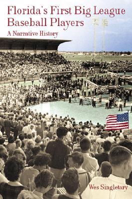 Florida's First Big League Baseball Players: A Narrative History (Sports)