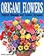 Origami Flowers: Popular Blossoms and Creative Bouquets