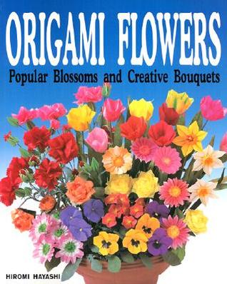 Origami Flowers: Popular Blossoms and Creative Bouquets (Paperback)
